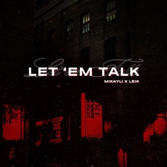 Mikayli - Let 'Em Talk (ft. LEIK)