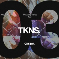 CRUDO Podcast Series #03 - TKNS