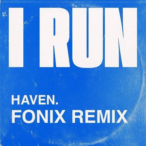 HAVEN. - I Run (Fonix Remix) [FREE DL]