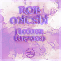 Rob Mitshi - Flower Weapon (Spring Goose Remix)