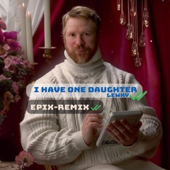 I have one Daughter - Tinder Math - by Lewky (Epix Remix)