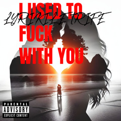 I Used To Fuck With You