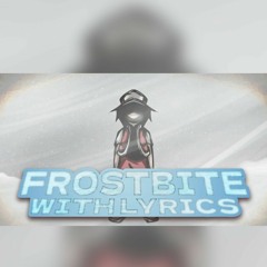 Frostbite with lyrics (Ft. @NicoIsNXXT & @BonoanAnything)