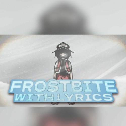 Frostbite with lyrics (Ft. @NicoIsNXXT & @BonoanAnything)