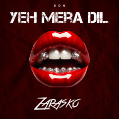 Yeh Mera Dil - ( Zarasko Edit ) FREE DOWNLOAD