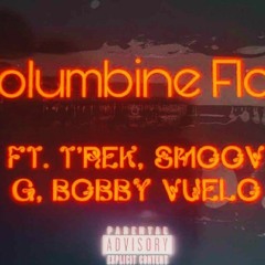 Columbine Flow ft. Smoov G, Bobby Vuelo, T'Rek