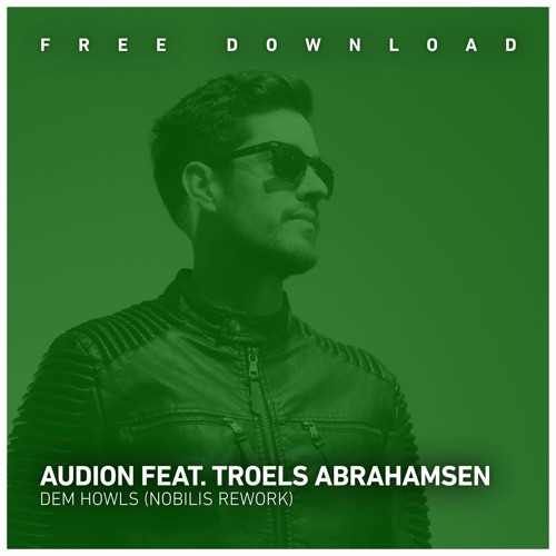 FREE DOWNLOAD: Audion feat. Troels Abrahamsen - Dem Howls (Nobilis Rework)