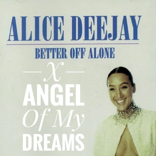 Angel Of My Dreams X Better Off Alone