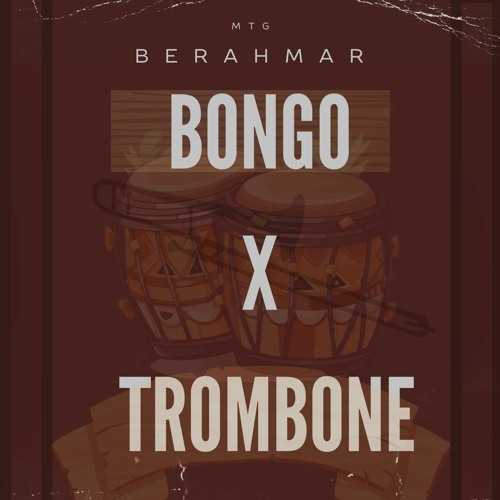MTG (Trombone X Bongo) BERAHMAR