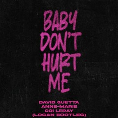 David Guetta, Anne-Marie - Baby Don't Hurt Me (LOGAN Bootleg)[SUPPORTED BY JAURI] SKIP 30 SEC