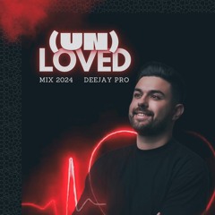 (Un)Loved Mix 2024 - Deejay Pro