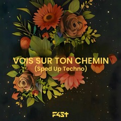 Vois Sur Ton Chemin - F4ST (Sped Up Techno)