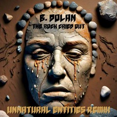 B. Dolan - The Rock Cried Out (Unnatural Entities Remix)