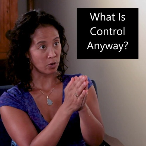 Episode 77 What Is Control Anyway