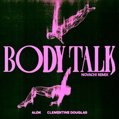 Alok - Body Talk (feat. Clementine Douglas) [Novachi Remix]