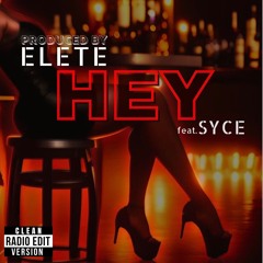Hey - Produced By ELETE (Clean Edit) feat. Syce [Official Release].wav