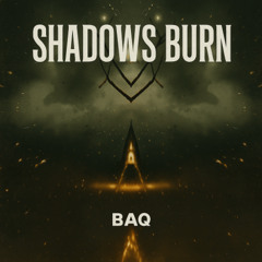 BAQ - Shadows Burn