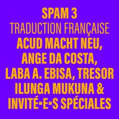 SPAM 3: Ange Da Costa, Laba A. Ebisa, Tresor I. Mukuna & co, ACUD MACHT NEU / Version française