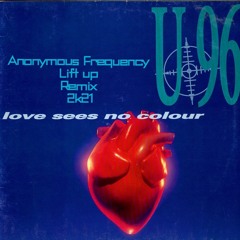 U96 - Love Sees No Colour - Anonymous Frequency / Lift Up Rmx Radio