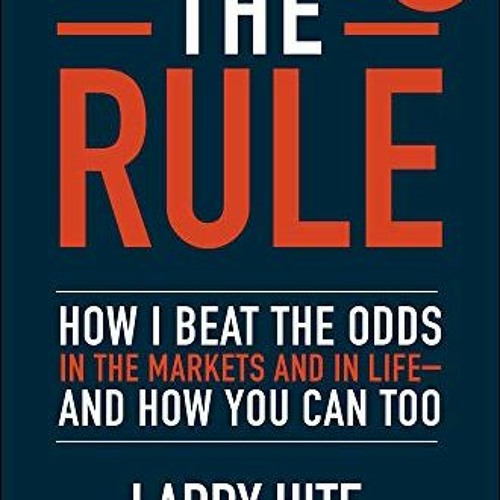 Access KINDLE PDF EBOOK EPUB The Rule: How I Beat the Odds in the Markets and in Life―and How You