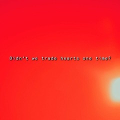 didnt we trade hearts one time?