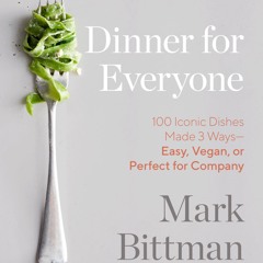 (⚡READ⚡) PDF❤ Dinner for Everyone: 100 Iconic Dishes Made 3 Ways--Easy, Vegan, o