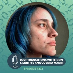 From the Ground Up Ep. 222: Iron & Earth's Ana Guerra Marin pt 1 | 2022.03.09