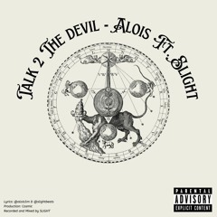 TALK 2 THE DEVIL - ALOIS FEAT. SLIGHT (PROD. COSMIC)