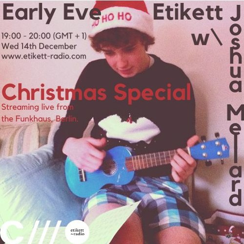 Early Evening Etikett Christmas Special W: Joshua Mellard 14.12.22