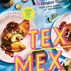 GET ✔PDF✔ Tex-Mex Cookbook: Traditions, Innovations, and Comfort Foods from Both