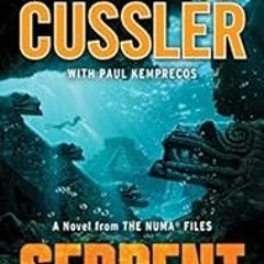 [Read] [EBOOK EPUB KINDLE PDF] Serpent: A Novel from the NUMA files by Clive Cussler,Paul Kemprecos