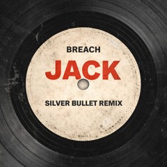 BREACH - JACK [SILVER BULLET REMIX]