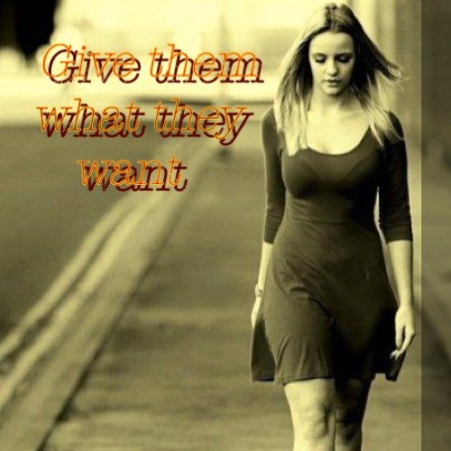 Related tracks: GIVE THEM WHAT THEY WANT