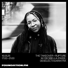 the takeover + rupture w/ deselecta - 16.05.2025 - foundation.fm