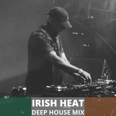 IRISH HEAT 🔥 | DEEP HOUSE MUSIC MIX