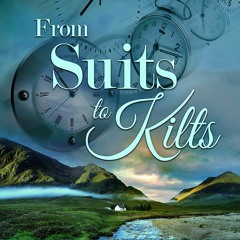 ❤[PDF]⚡  From Suits to Kilts: Scottish Time Travel Romance (The Time Orb Series Book 1)