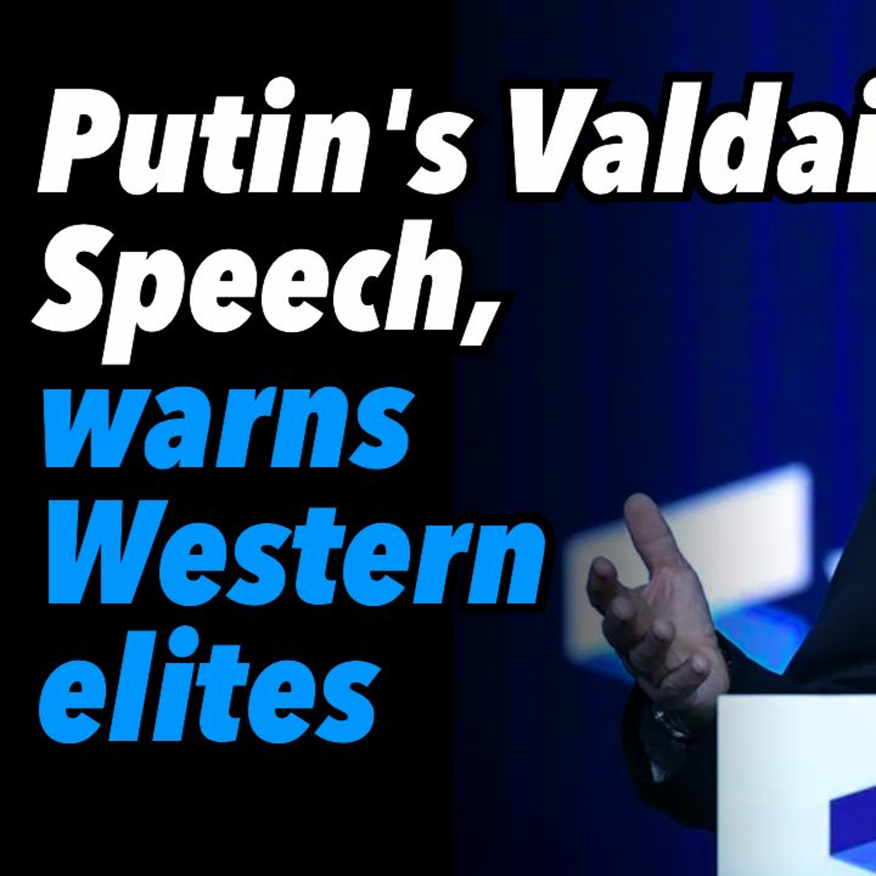 Putin's Valdai Speech, warns Western elites