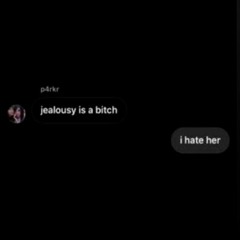 osquinn / p4rkr - Jealousy Is A Bitch I Hate Her