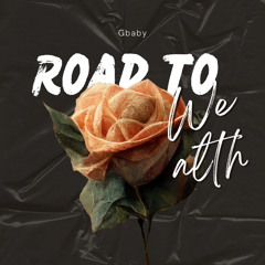 Gbaby-Road To Wealth