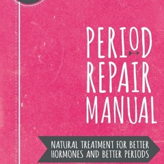 EPUB Download Period Repair Manual Natural Treatment For Better Hormones And