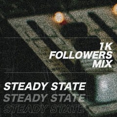Steady State - 1K Followers Mix