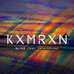 KXMRXN | Blind (feat. helenoftroy)
