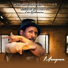 MANYUZA   KZN Lockdown Cypher  meets Sotra Cyphers S1
