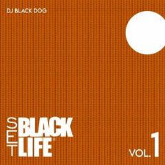 BLACK LIFE SET - VOL 1 #DJBLACKDOG