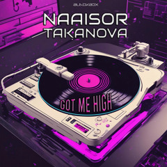 Naaisor & Takanova - Got Me High
