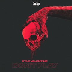 Kyle Valentine - Don't Play