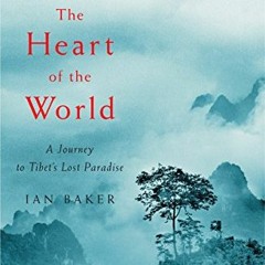 ACCESS EBOOK EPUB KINDLE PDF The Heart of the World: A Journey to Tibet's Lost Paradi