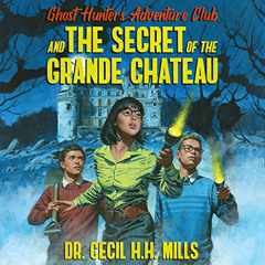 VIEW EBOOK 📃 Ghost Hunters Adventure Club and the Secret of the Grande Chateau by  D