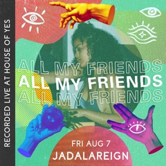 All My Friends: JADALAREIGN | live at House of Yes