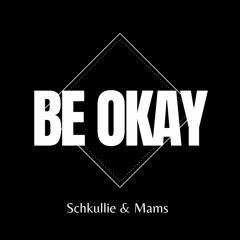 Be Okay [Feat. Schkullie]